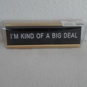 I'm Kind of a Big Deal Plate Funny Desk Sign Nameplate 7” x 2.5” Office Gag Gift